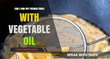 Pan-Frying French Fries: Is Vegetable Oil a Good Choice?