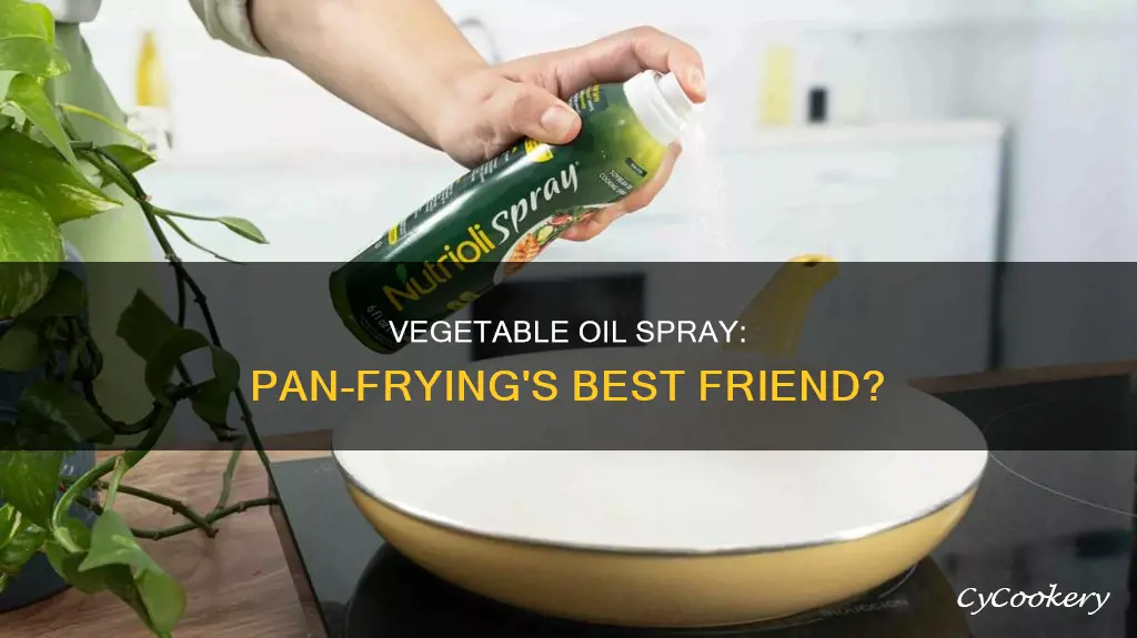can I pan fry thinfs eith vegebale oul spray