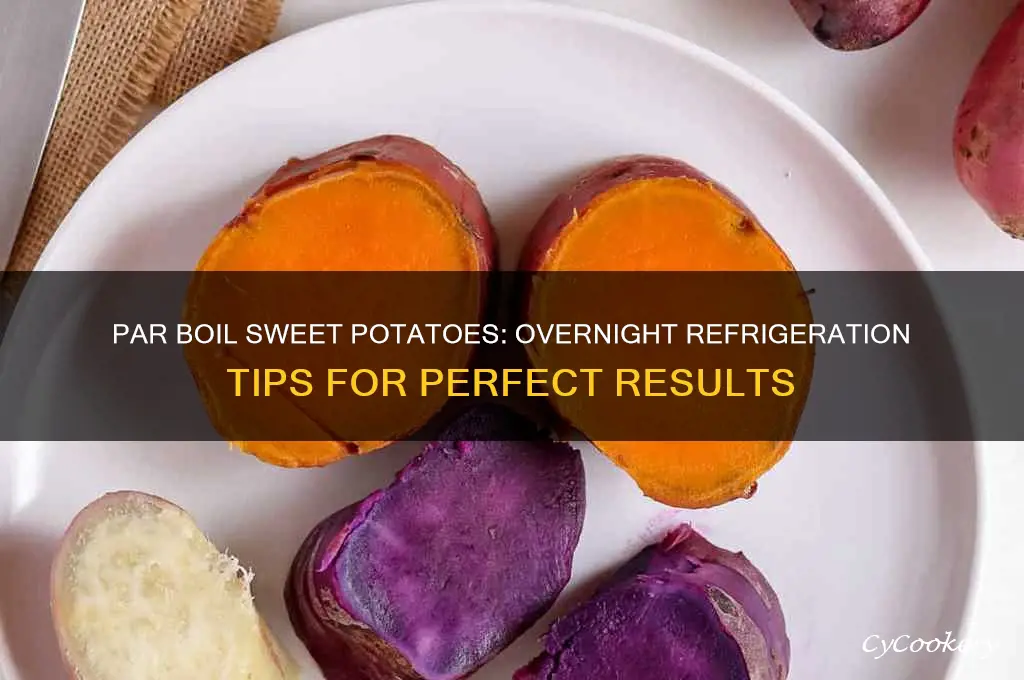 can i par boil sweet potatoes then refrigerate overnight
