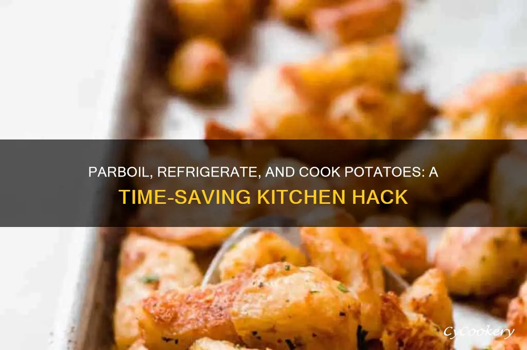 can i parboil refrigerate and then cook potatoes