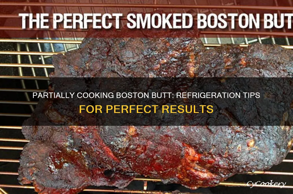 can i partially cook a boston butt then refrigerate