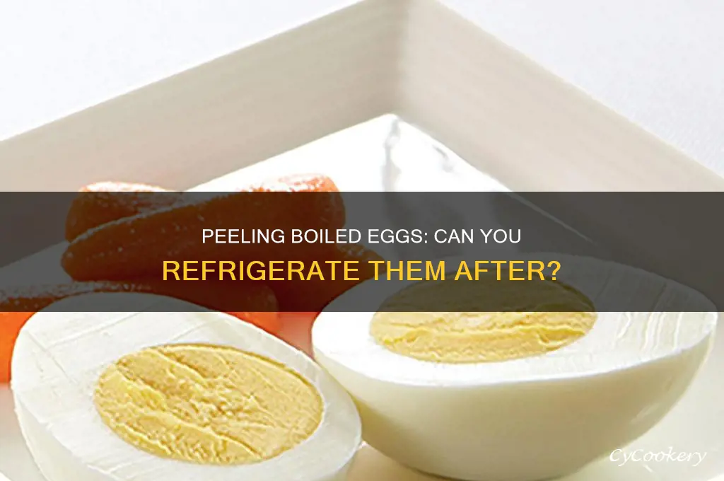 can i peel boiled eggs and then refrigerate