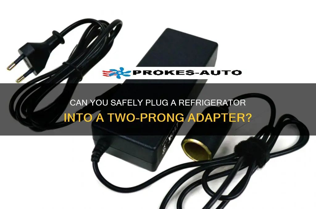 can i plug a refrigerator into a two prong adapter