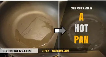 Pouring Water in a Hot Pan: What You Need to Know