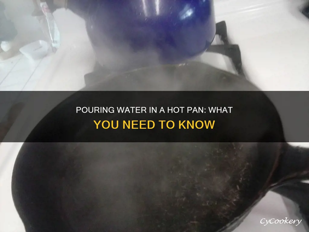 can I pour water in a hot pan