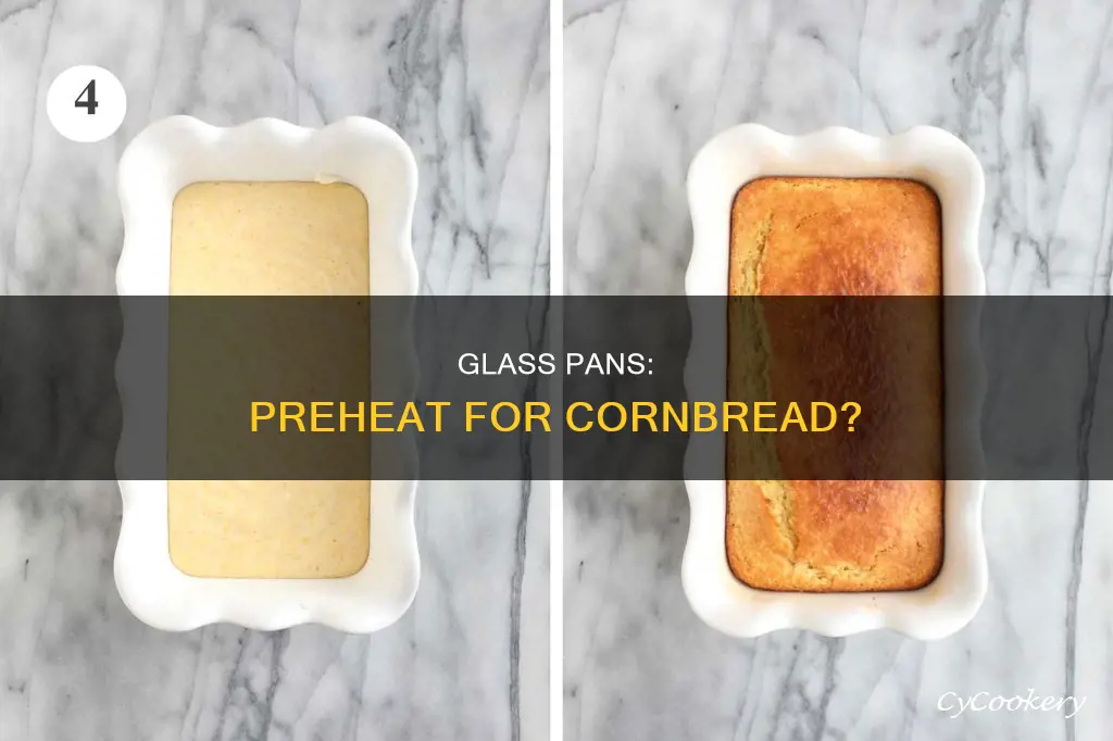 can I preheat a glass pan for cornbread