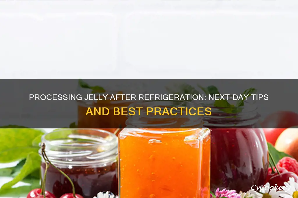 can i process jelly the next day after refrigeration