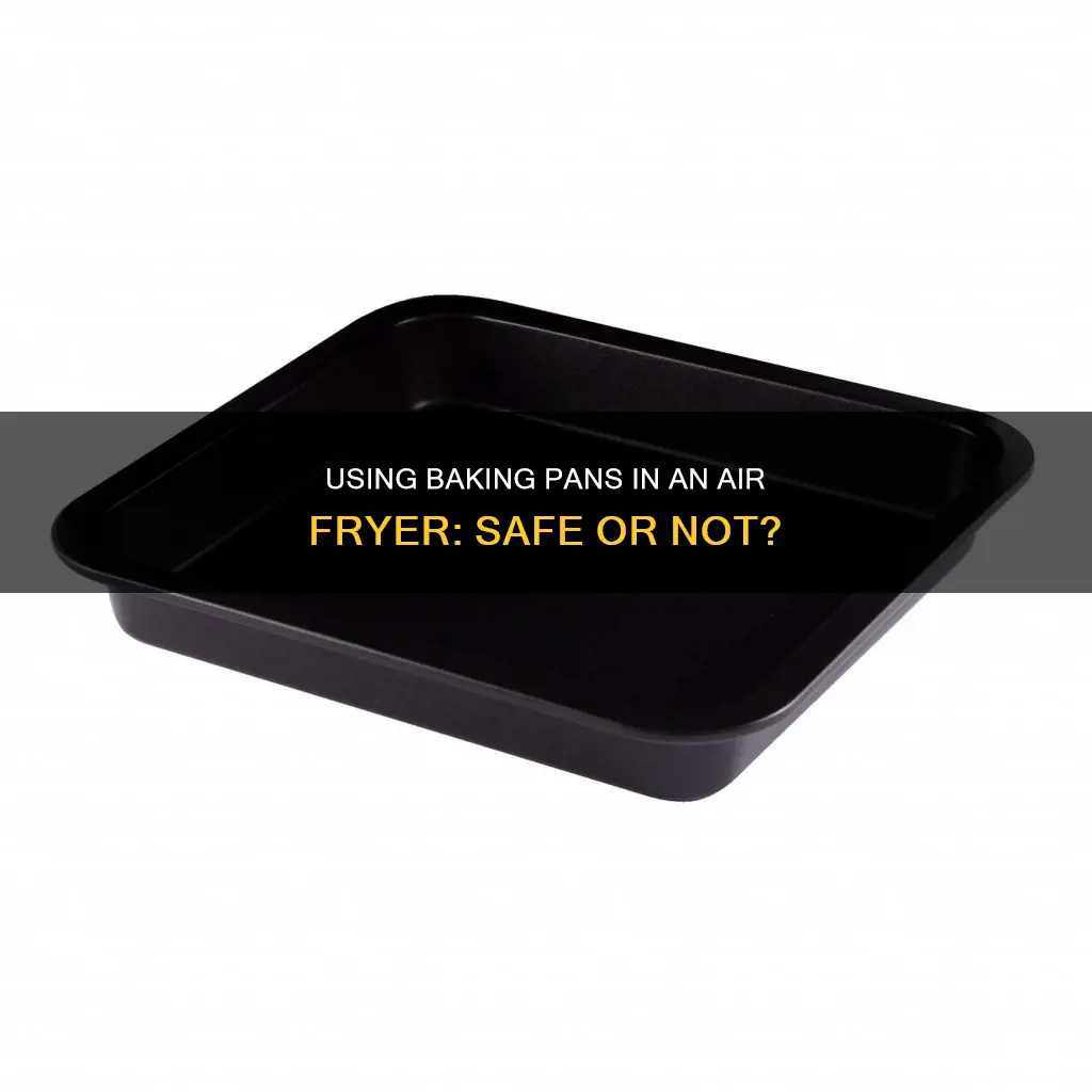 can I put a baking pan in the air fryer
