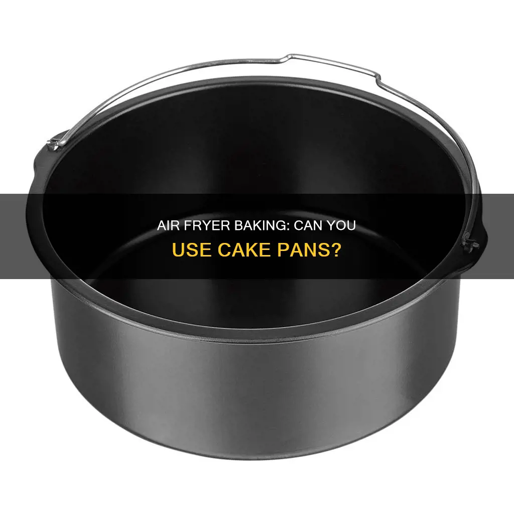 can i put a cake pan in my air fryer