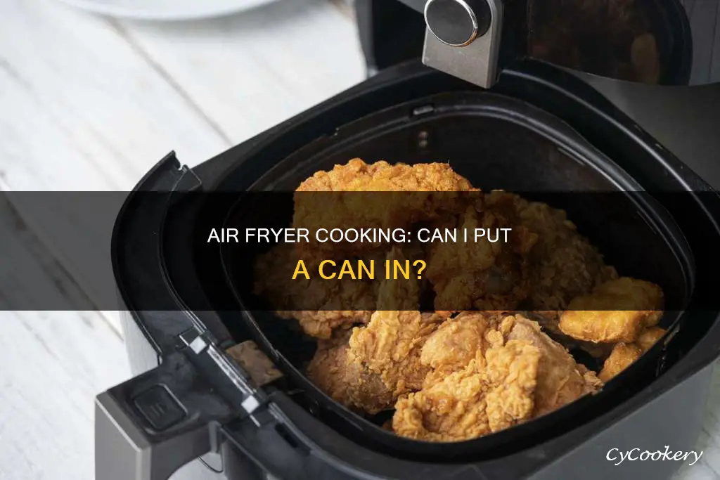 can i put a can in the air fryer