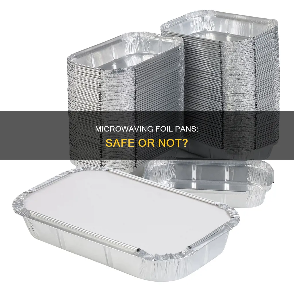 can I put a foil pan in the microwave