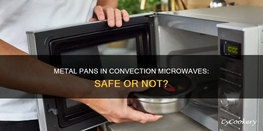 can I put a metal pan in a convection microwave