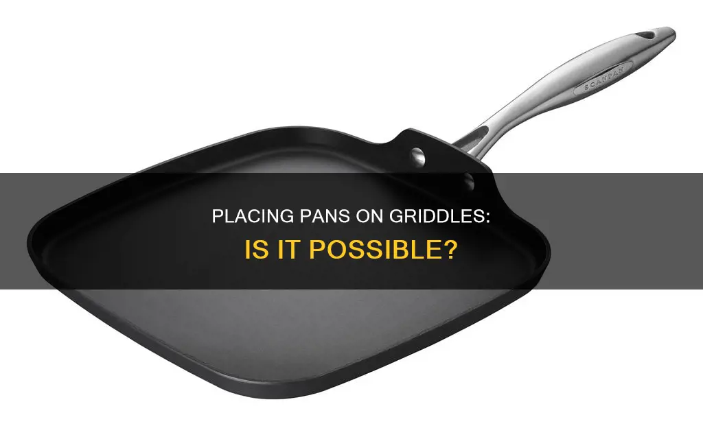 can I put a pan on a griddle