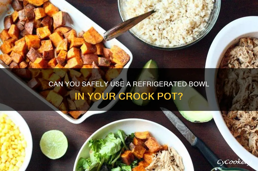 can i put a refrigerated bowl in my crock pot