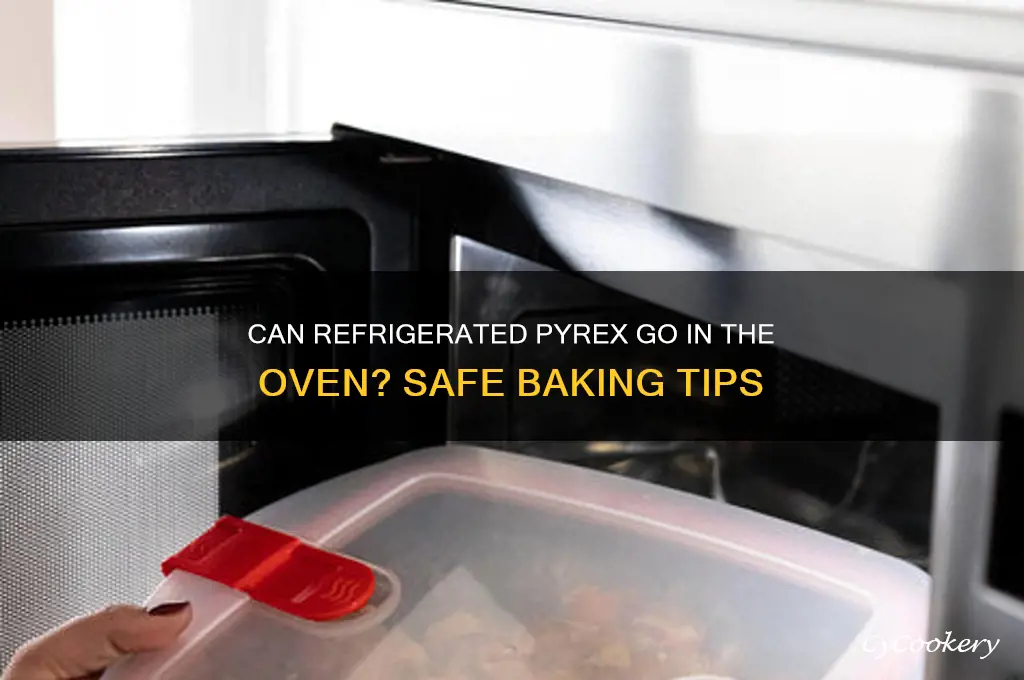 can i put a refrigerated pyrex in the oven