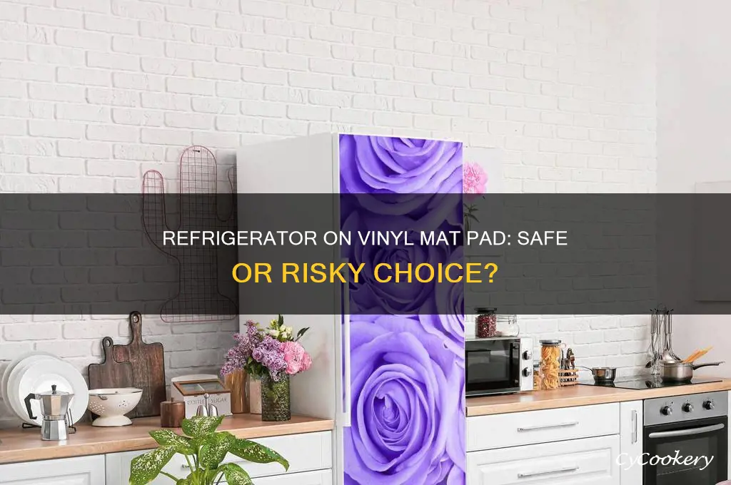 can i put a refrigerator on a vinyl mat pad
