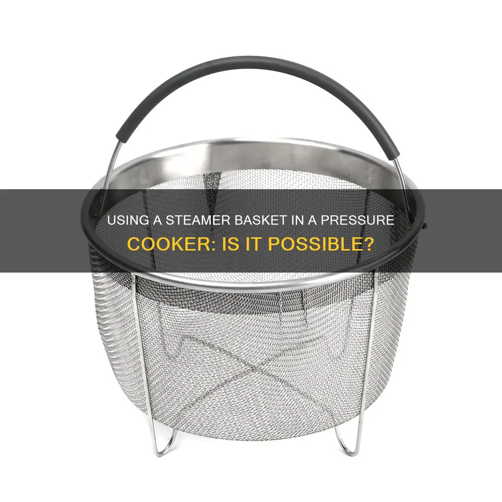 can i put a steamer basket in a pressure cooker