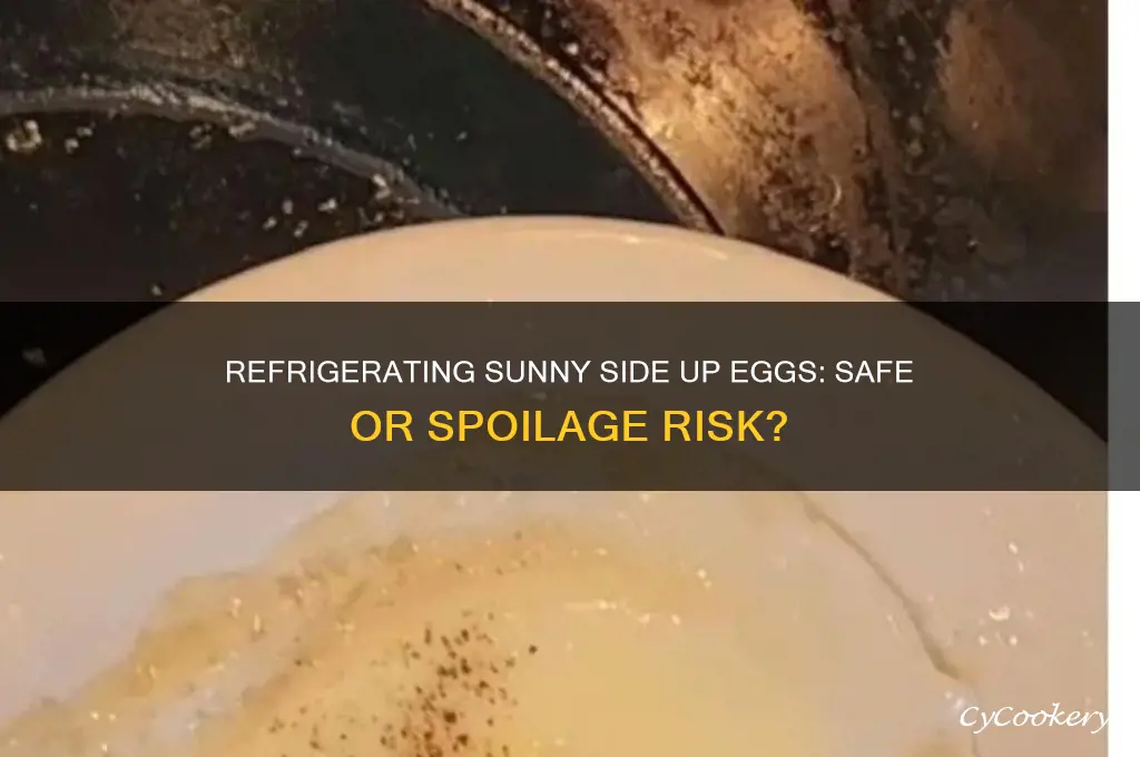 can i put a sunnyside up egg in the refrigerator