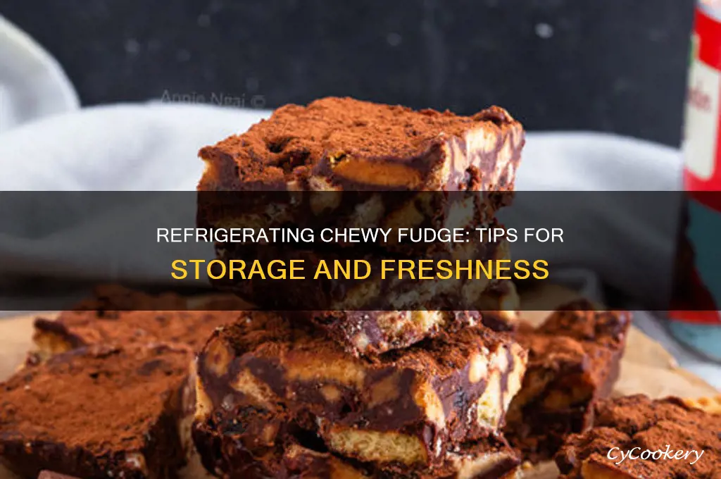 can i put chewy fudge in the refrigerator