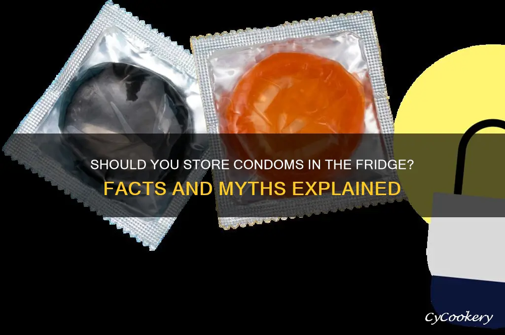 can i put condoms in the refrigerator