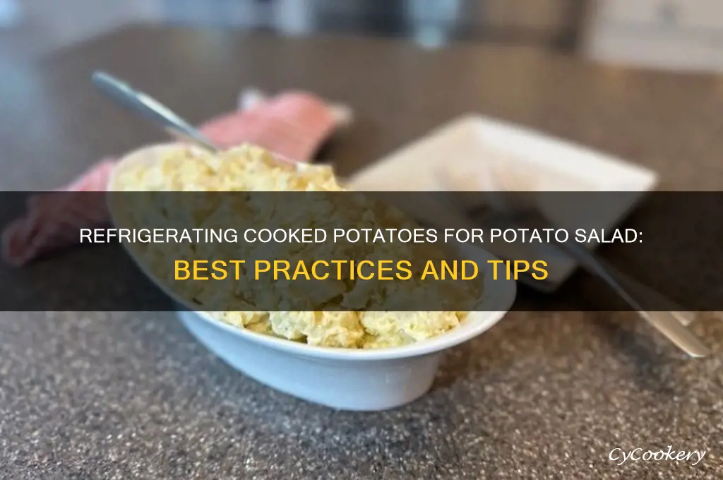 can i put cooked pitatoes gor potato salad in refrigerator