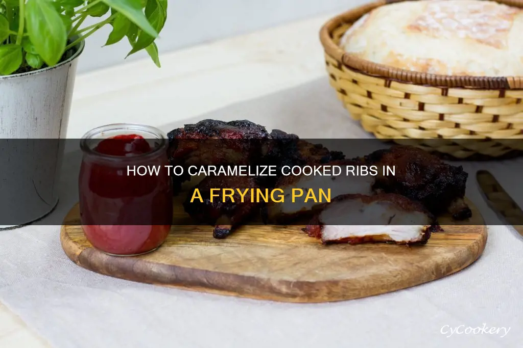 can I put cooked ribs in frying pan to caramelize