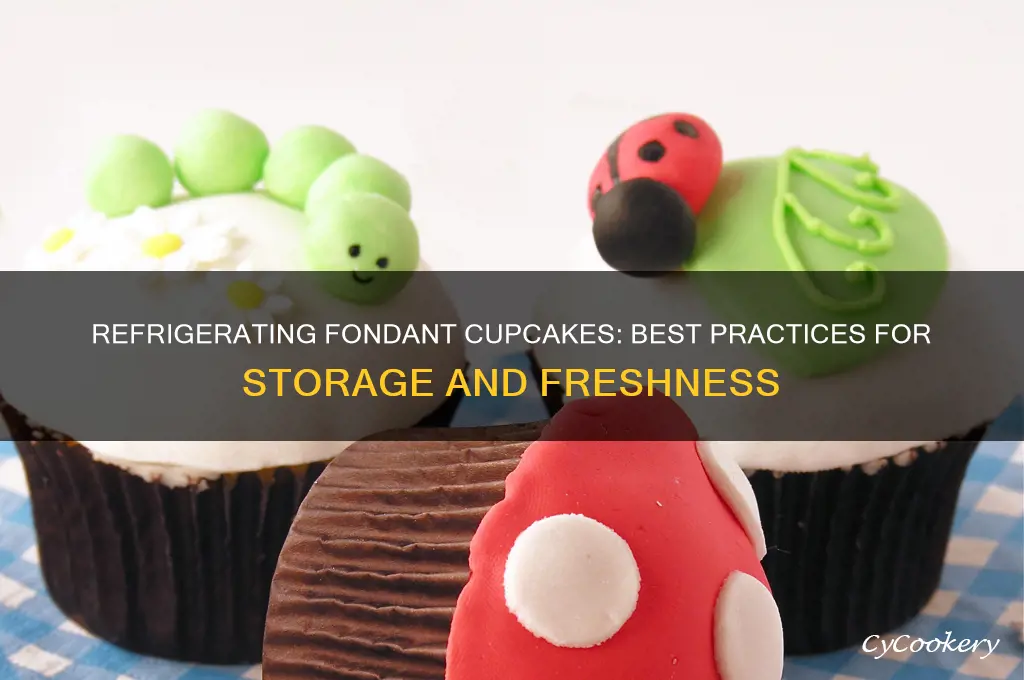 can i put fondant cupcakes in the refrigerator