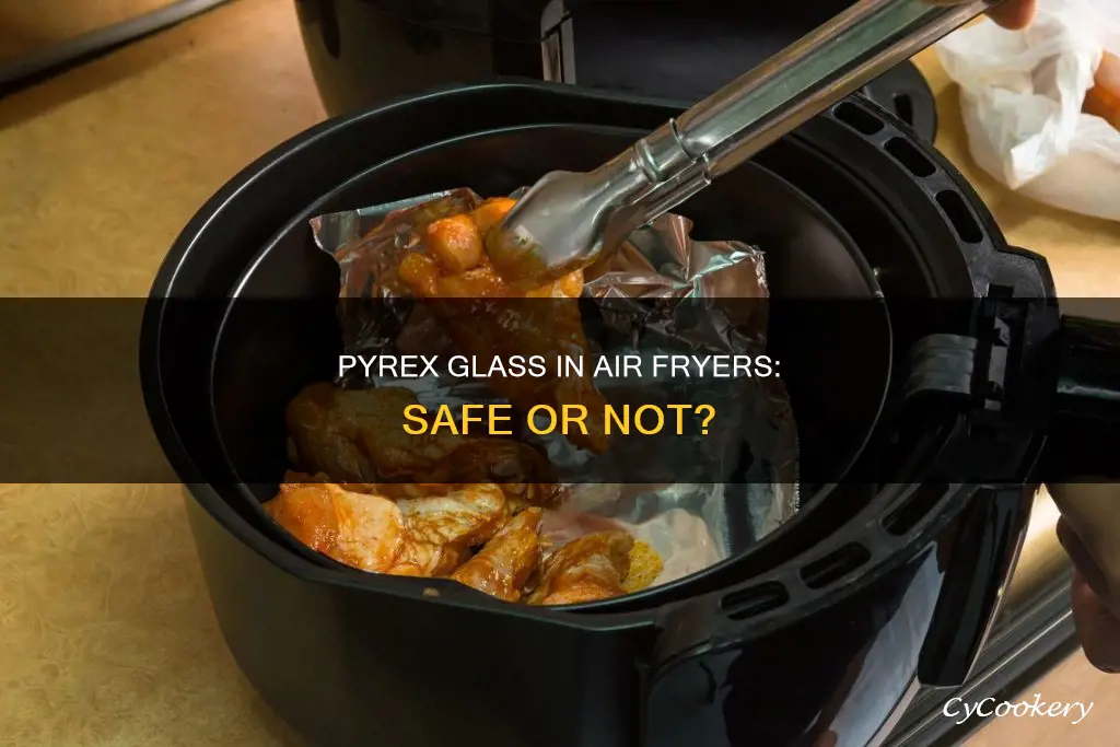 can i put glass pyrex in air fryer