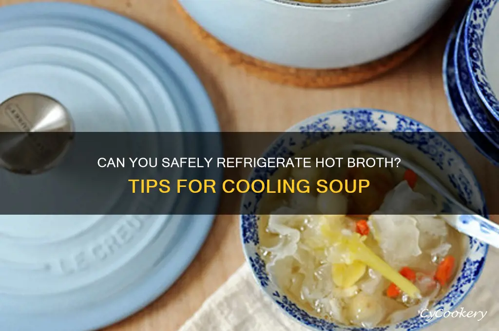 can i put hot broth in the refrigerator