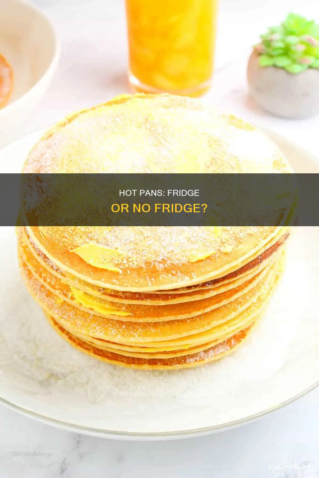 can I put hot cake pan in fridge to cool