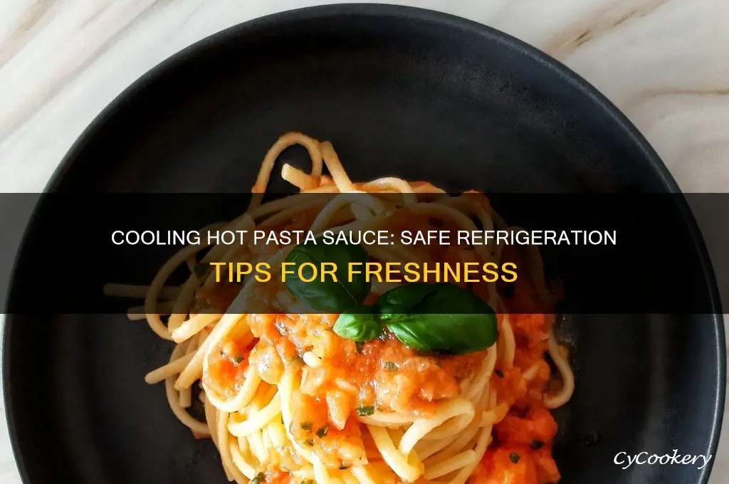 can i put hot pasta sauce in the refrigerator