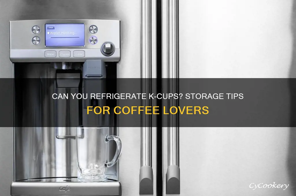 can i put k cups in refrigerator