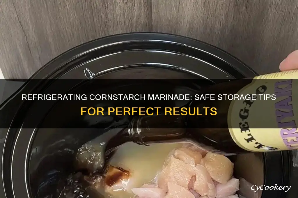 can i put marinade with cornstarch in the refrigerator