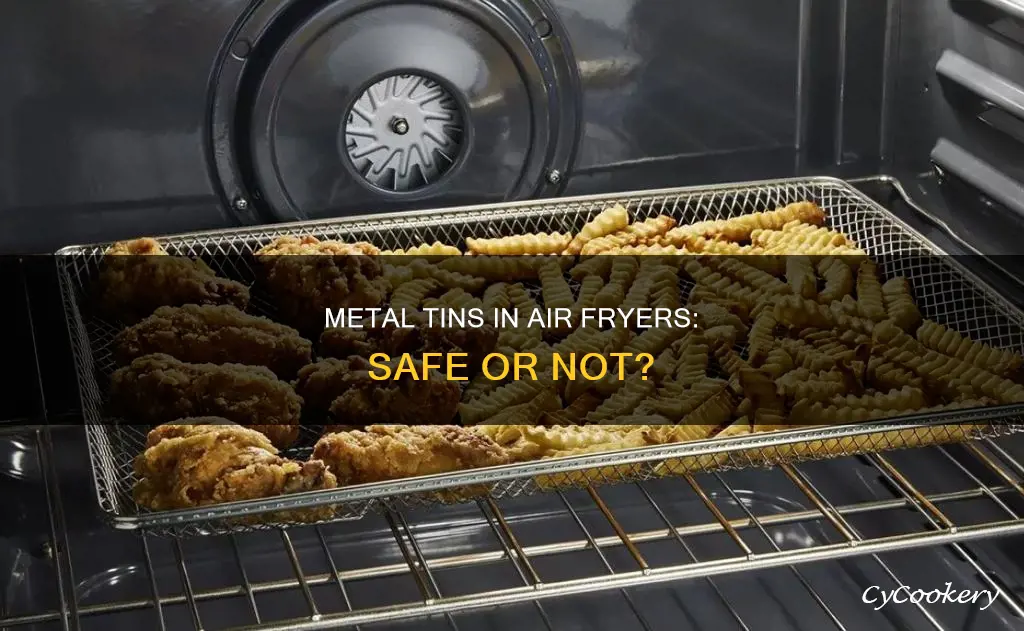 can i put metal tin in air fryer