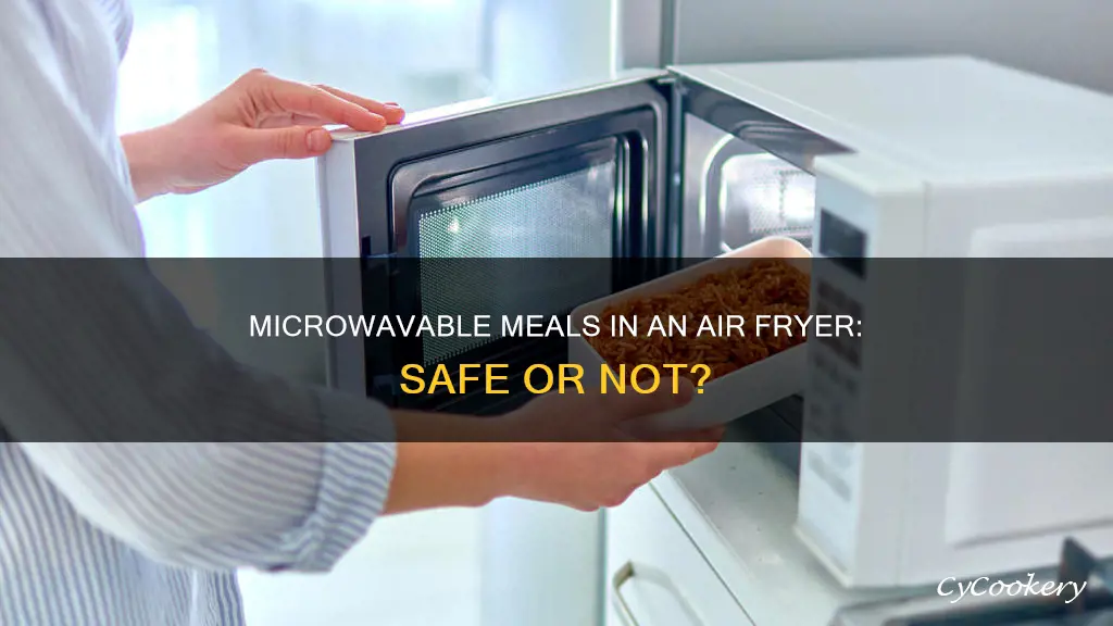 can i put microwave meals in air fryer