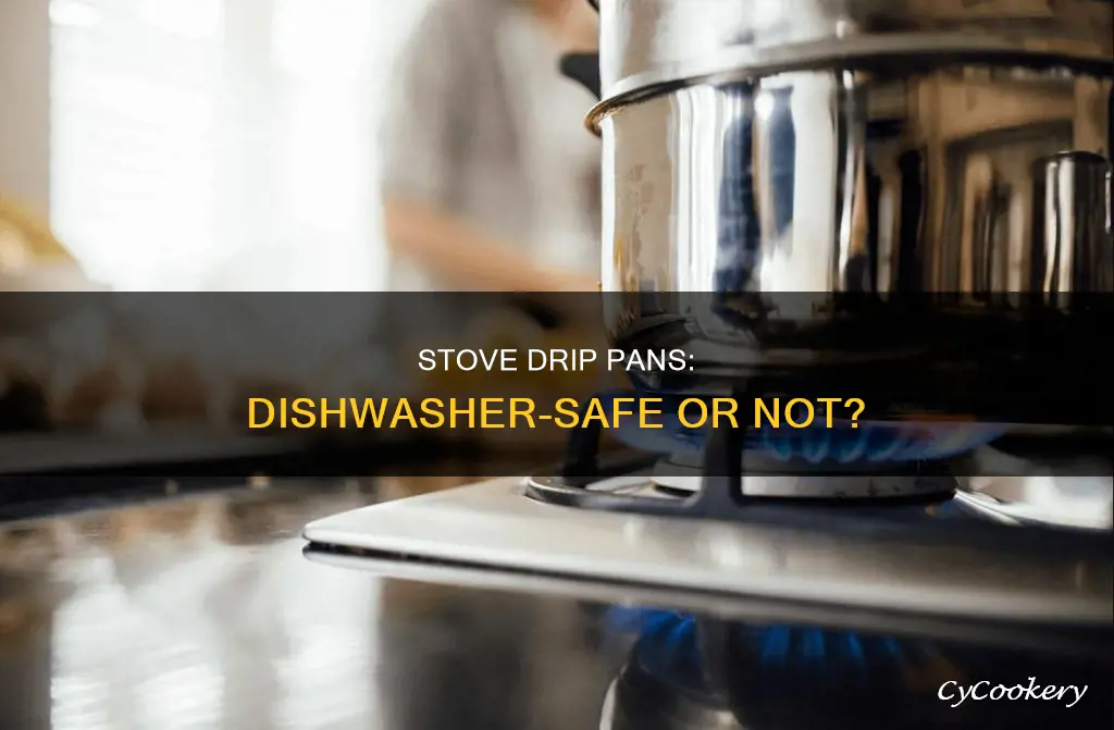 can I put my stove drip pans in the dishwasher