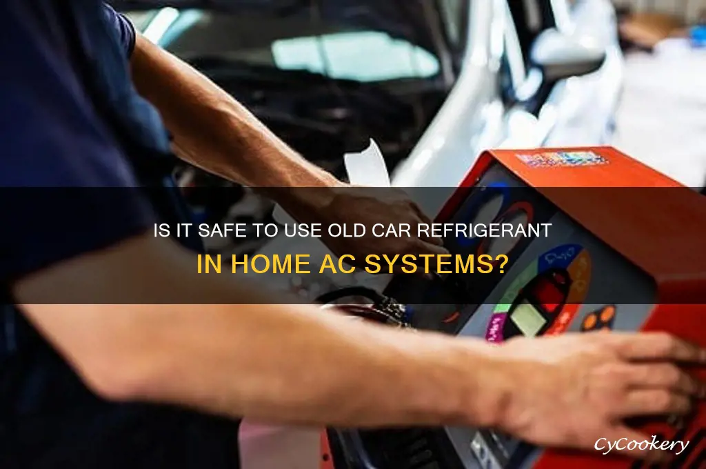 can i put old car refrigerant in my home ac