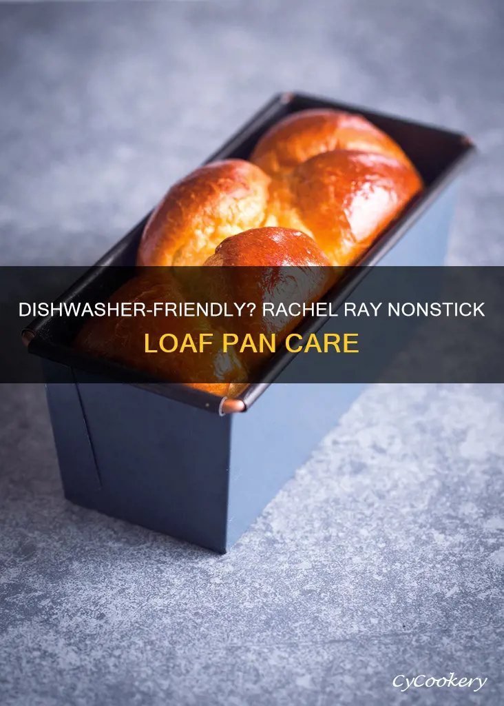 can I put rachel ray nonstick loaf pan in dishwasher