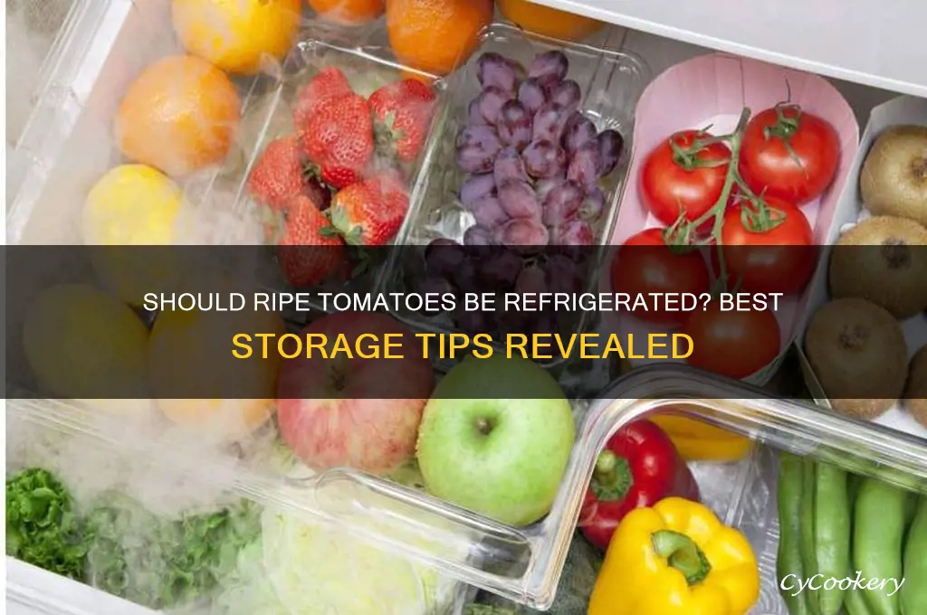 can i put ripe tomatoes in the refrigerator