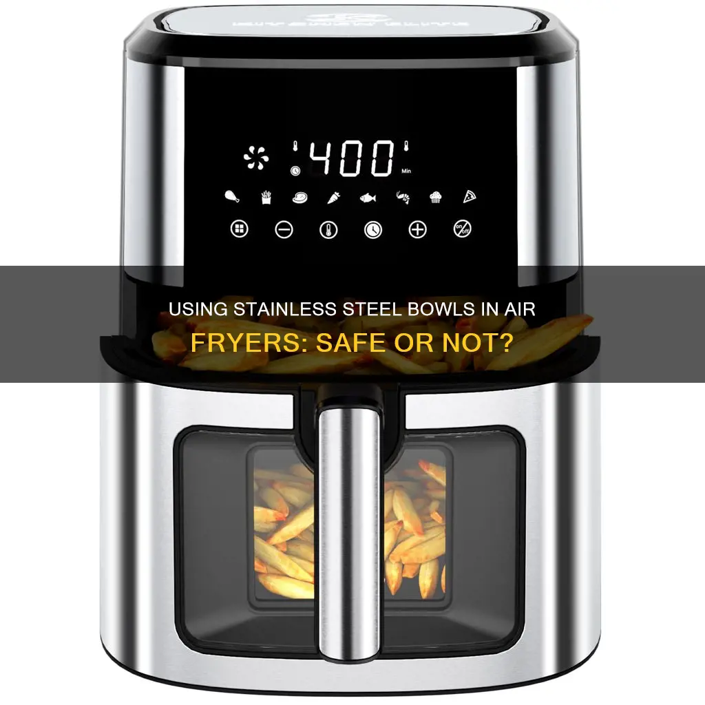 can i put stainless steel bowl in air fryer