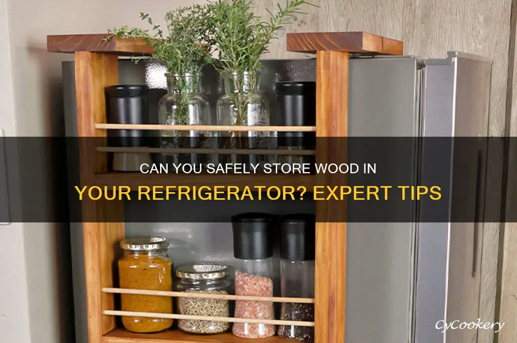 can i put wood in a refrigerator