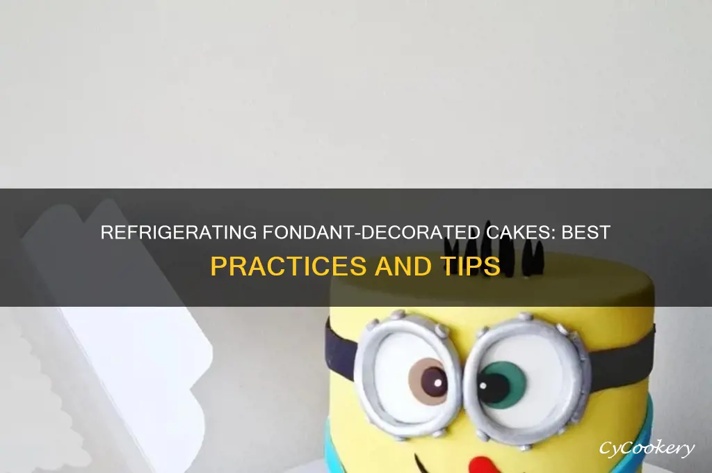 can i refrigerate a cake with fondant decorations
