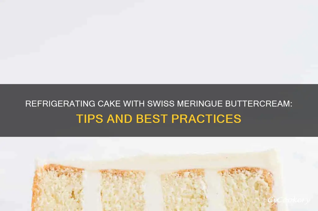can i refrigerate a cake with swiss meringue buttercream