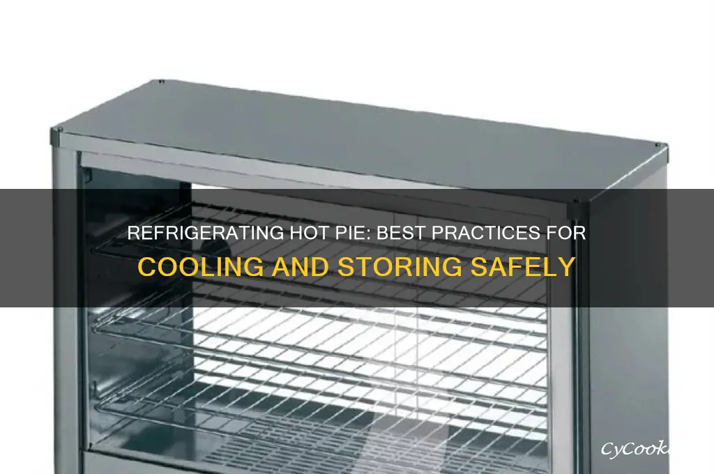 can i refrigerate a hot pie