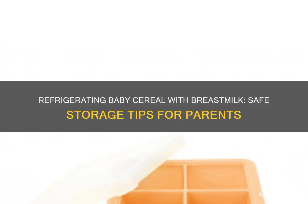 can i refrigerate baby cereal mixed with breastmilk