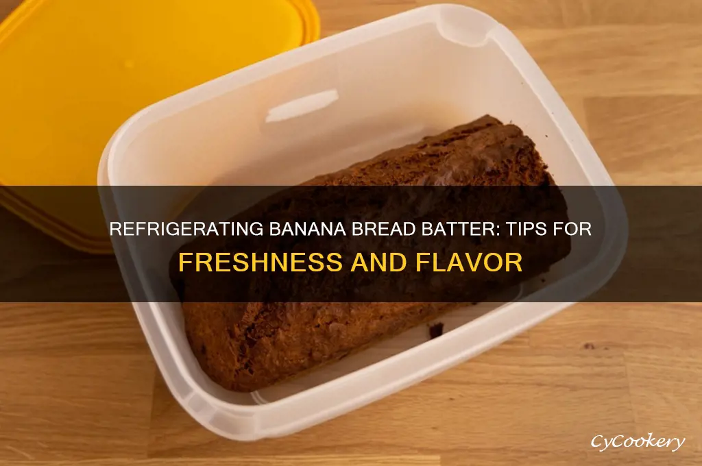 can i refrigerate banana bread batter