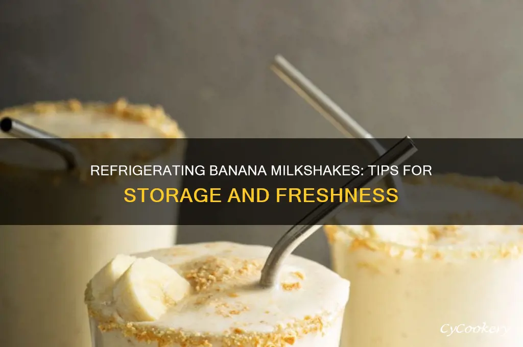 can i refrigerate banana milkshake
