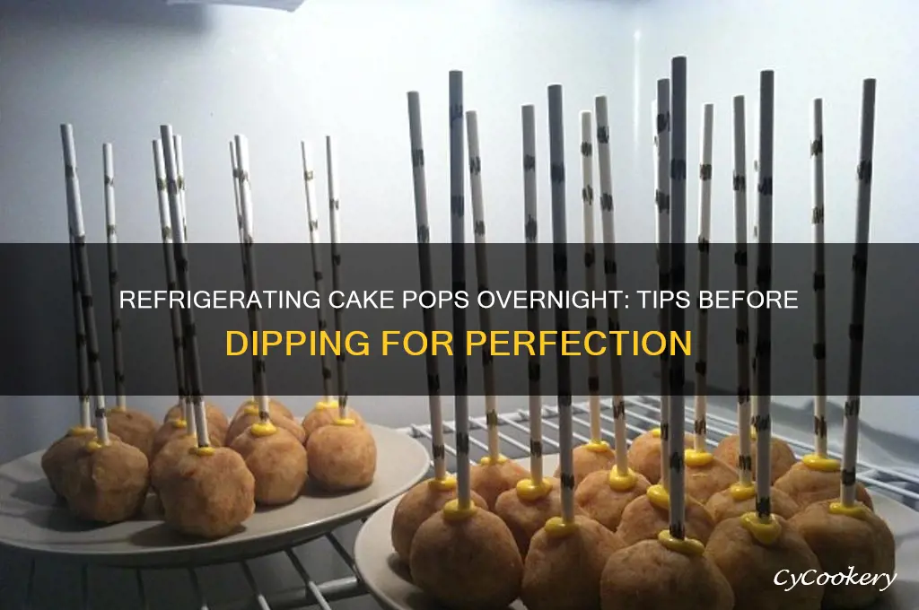 can i refrigerate cake pops overnight before dipping