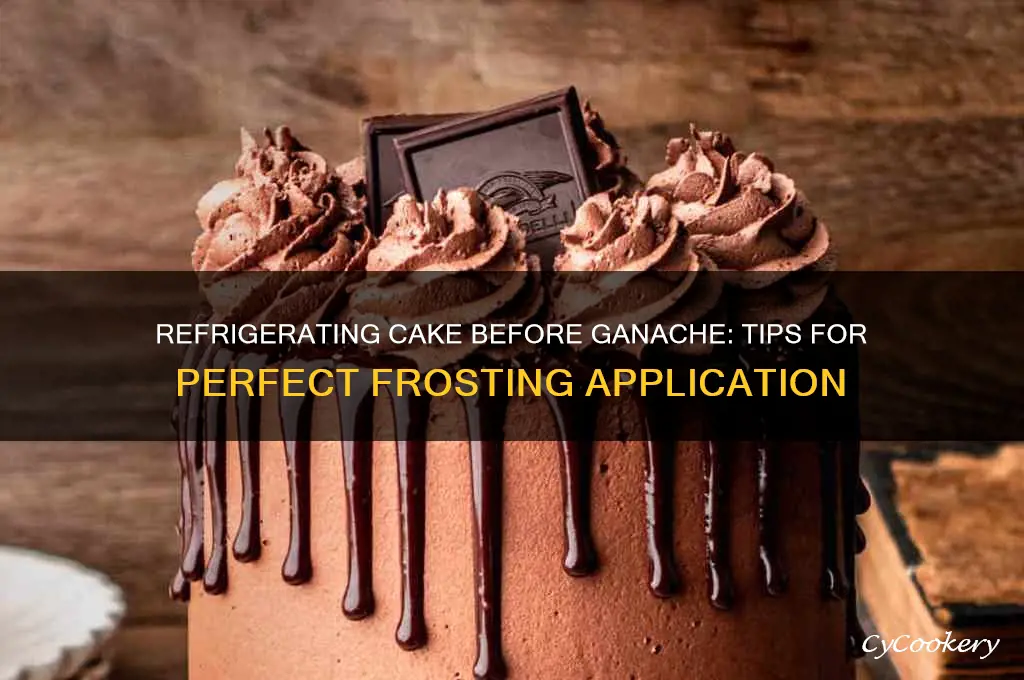 can i refrigerate cake to put on ganache