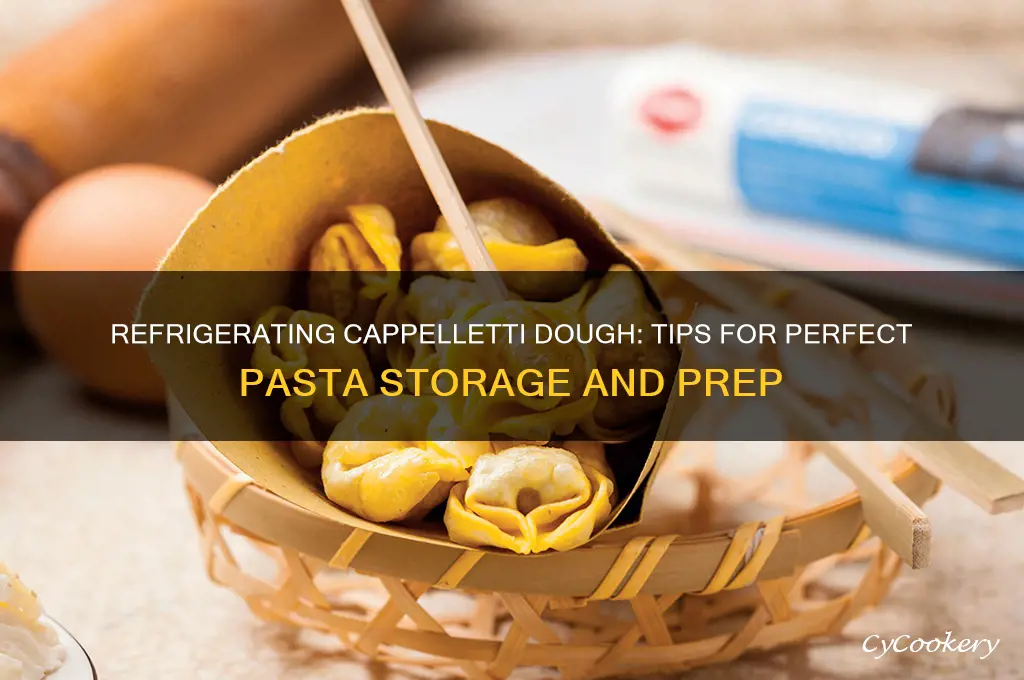 can i refrigerate cappelletti dough